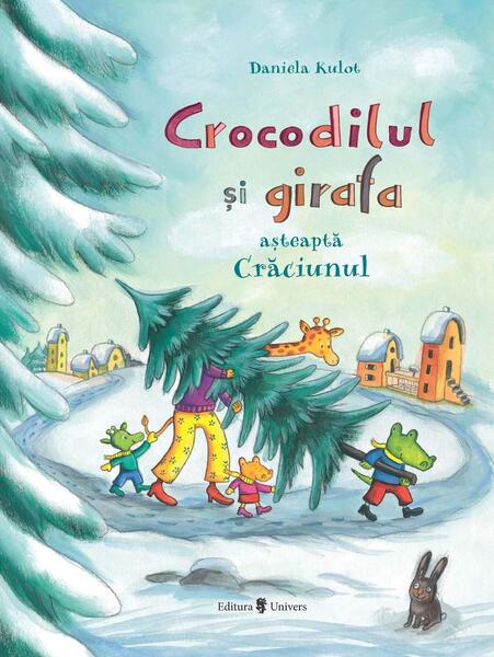 Crocodilul și girafa așteaptă Crăciunul - Daniela Kulot - Univers
