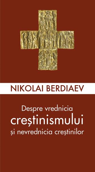Despre vrednicia creștinismului și nevrednicia creștinilor - Paperback brosat - Sophia