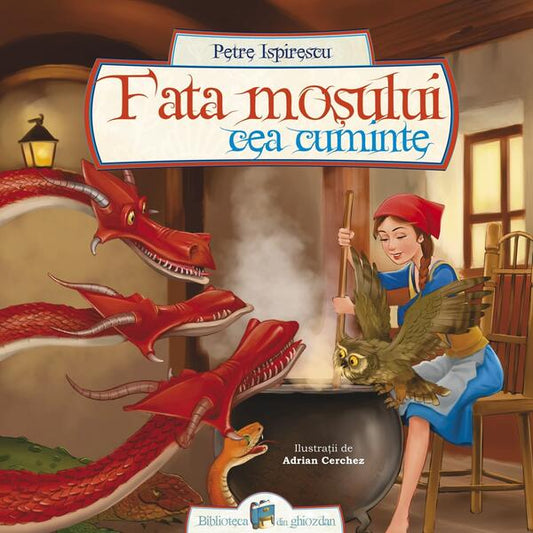 Fata moșului cea cuminte - Petre Ispirescu - Galaxia Copiilor
