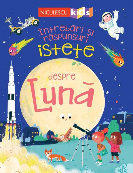 Întrebări și răspunsuri istețe despre Lună - Anne Rooney - Niculescu