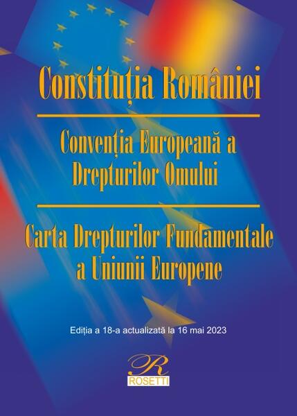 Constituţia României. Ediția a 18-a actualizată la 16 mai 2023 - Marian Florescu - Rosetti Internaţional