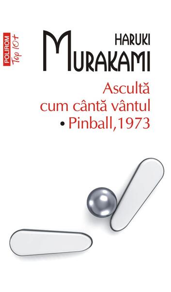 Ascultă cum cântă vântul. Pinball, 1973 (Top 10+) - Haruki Murakami - Polirom