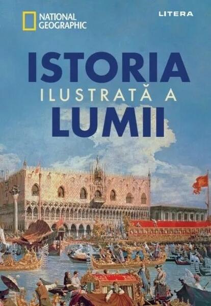 Istoria ilustrată a lumii - National Geographic - Litera