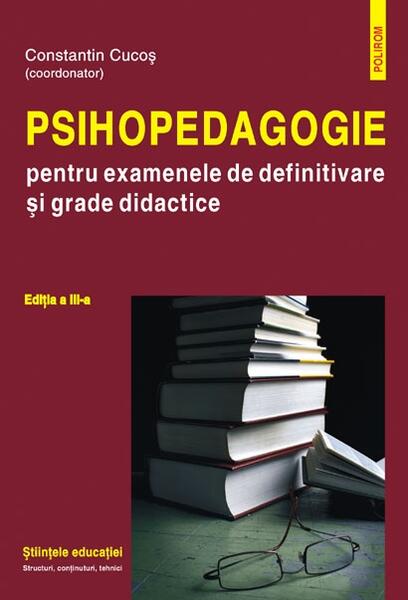 Psihopedagogie pentru examenele de definitivare și grade didactice - Constantin Cucoş - Polirom