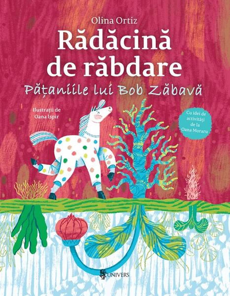 Rădăcină de răbdare. Pățaniile lui Bob Zăbavă - Olina Ortiz - Univers