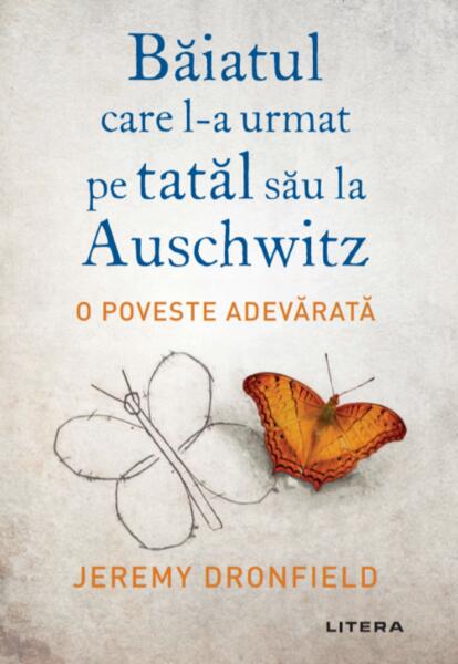 Băiatul care l-a urmat pe tatăl său la Auschwitz - Jeremy Dronfield - Litera