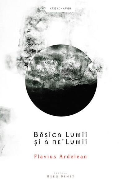 Bășica Lumii și a ne’Lumii - Flavius Ardelean-Bachmann - Herg Benet Publishers