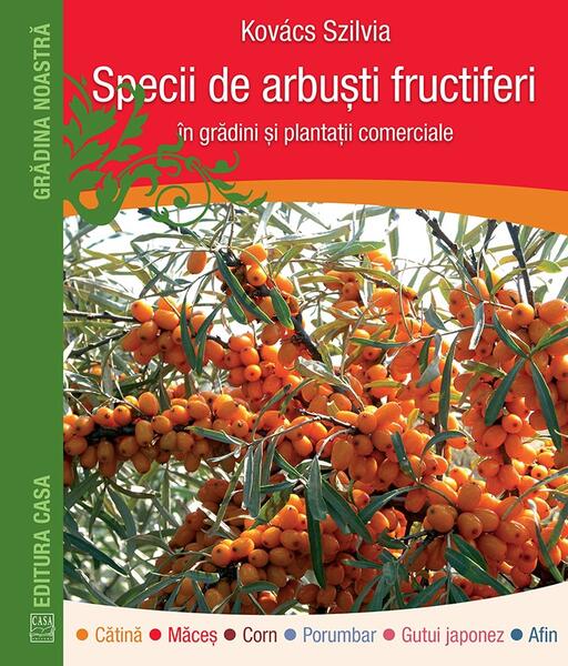 Specii de arbuști fructiferi în grădini ți plantații comerciale - Kovács Szilvia - Casa