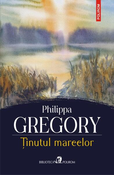 Ținutul mareelor - Philippa Gregory - Polirom