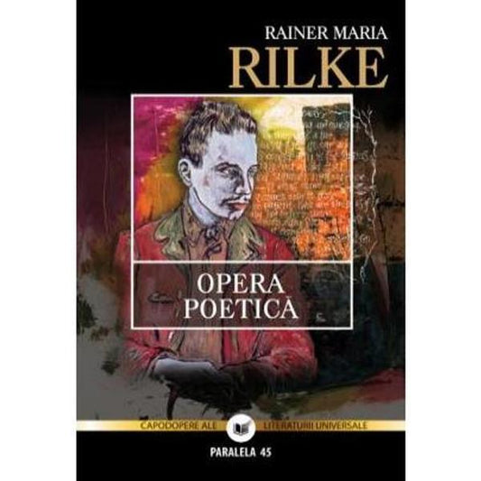 Opera poetică - Rainer Maria Rilke - Paralela 45
