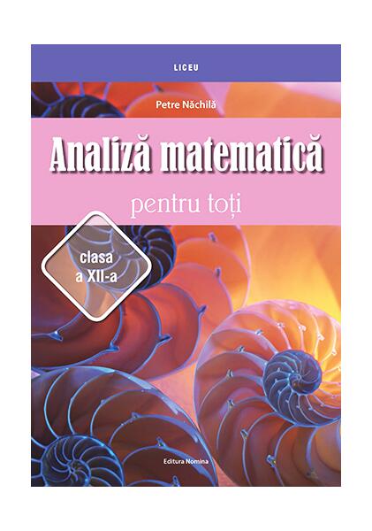 Analiză matematică pentru toţi – clasa a XII-a - Petre Năchilă - Nomina