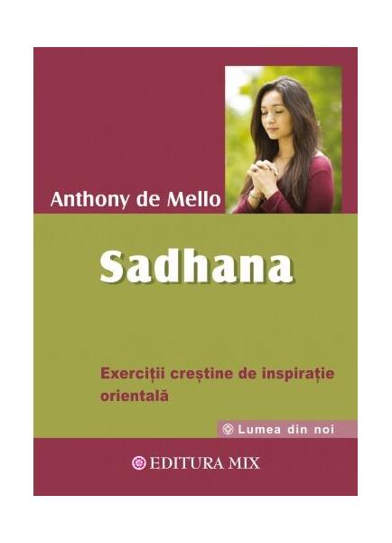 Sadhana. Calea către Dumnezeu - Anthony de Mello - Mix