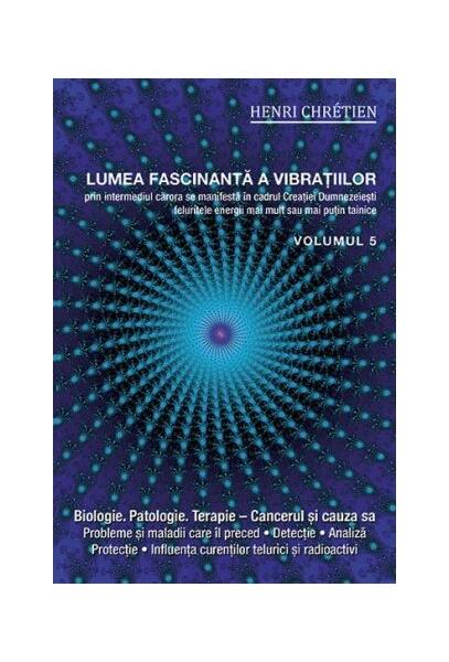 Lumea fascinantă a vibrațiilor (Vol.5) - Henri Chretien - Ganesha