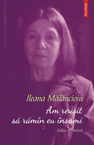 Am reușit să rămân eu însămi - Ileana Mălăncioiu