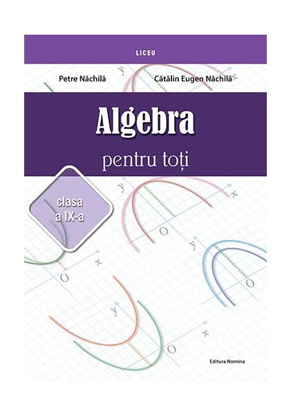 Algebră pentru toți. Clasa a IX-a - Petre Năchilă, Cătălin Eugen Năchilă - Nomina