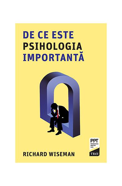 De ce este psihologia importantă - Richard Wiseman - Trei