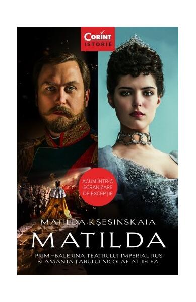 Matilda. Prim-balerina Teatrului Imperial Rus și amanta Țarului Nicolae al II-lea - Matilda Kșesinskaia - Corint