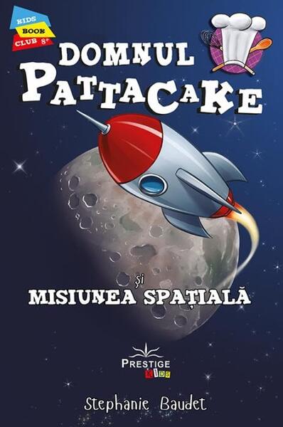 Domnul Pattacake și Misiunea spațială - Stephanie Baudet - Prestige
