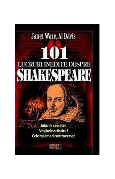 101 lucruri inedite despre Shakespeare - Al Davis, Janet Ware - Meteor Press