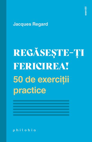 Regăsește-ți fericirea! - Jacques Regard - Philobia