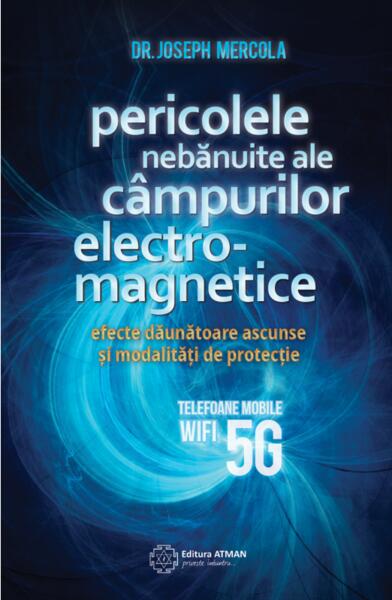 Pericolele nebănuite ale câmpurilor electro-magnetice - Joseph Mercola - Atman