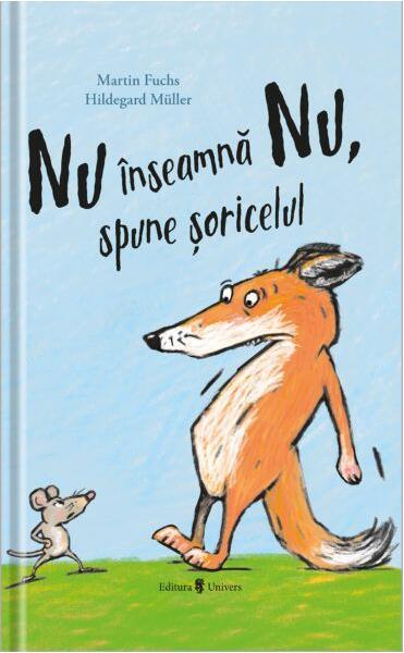 Nu înseamnă Nu, spune șoricelul - Martin Fuchs - Univers