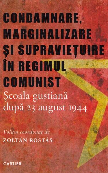 Condamnare, marginalizare și supraviețuire în regimul comunist - Zoltán Rostás - Cartier