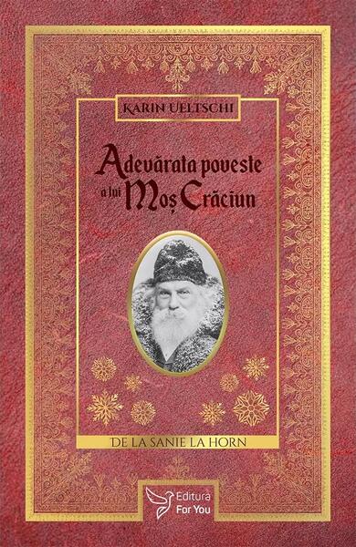 Adevărata poveste a lui Moş Crăciun - Karin Ueltschi - For You