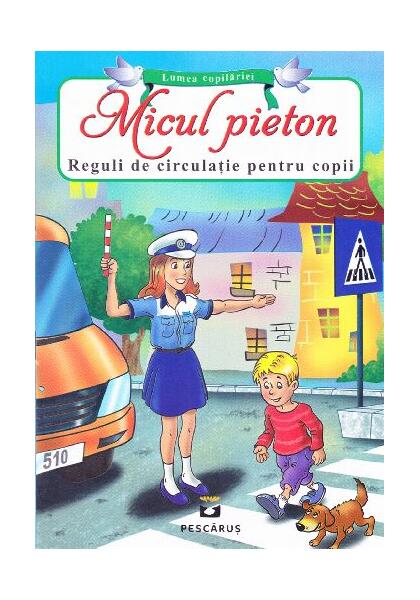 Micul pieton. Reguli de circulație pentru copii - Pescăruș