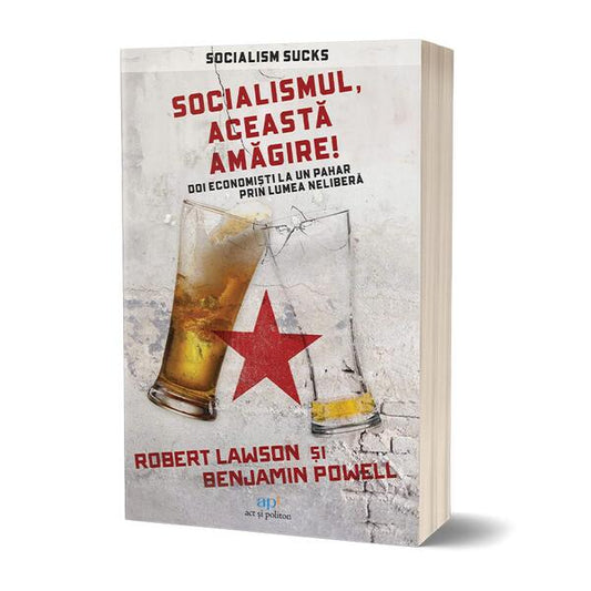 Socialismul, această amăgire! - Robert Lawson, Benjamin Powell - Act și Politon