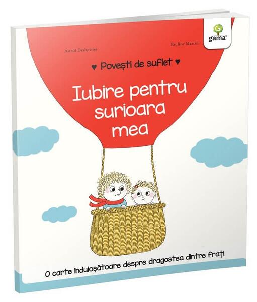 Iubire pentru surioara mea. Povești de suflet - Astrid Desbordes - Gama