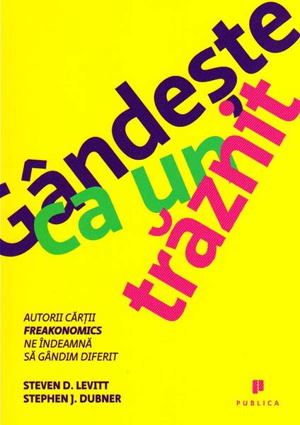 Gândește ca un trăznit - Stephen J. Dubner, Steven D. Levitt - Publica