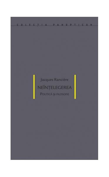 Neînțelegerea. Politică și filosofie - Jacques Ranciere - Idea Design