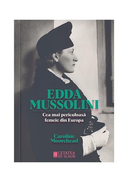 Edda Mussolini - Caroline Moorehead - Cetatea de Scaun