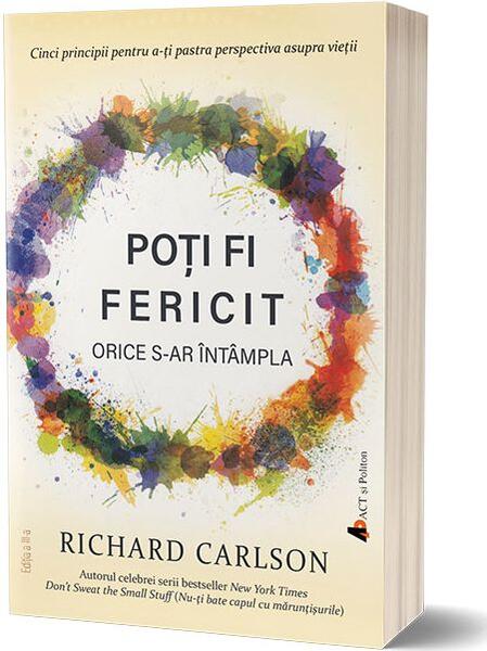 Poţi fi fericit orice s-ar întampla - Richard Carlson - Act și Politon
