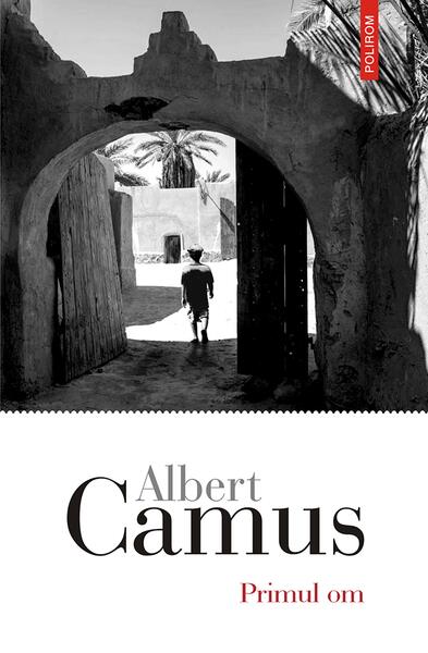 Primul om - Albert Camus - Polirom