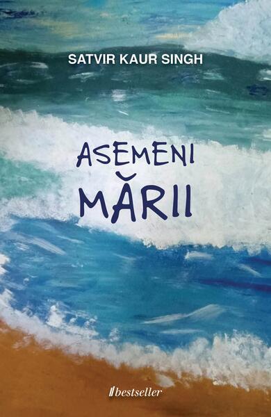 Asemeni Mării - Satvir Kaur Singh - Bestseller