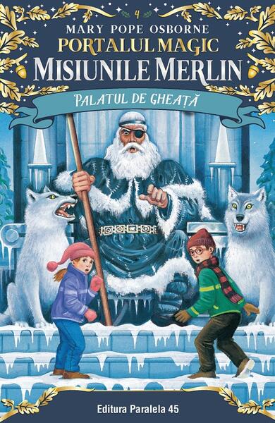 Palatul de gheaţă. Misiunile Merlin (Vol. 4) - Mary Pope Osborne - Paralela 45