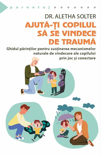 Ajută-ți copilul să se vindece de traumă - Aletha Solter - Herald