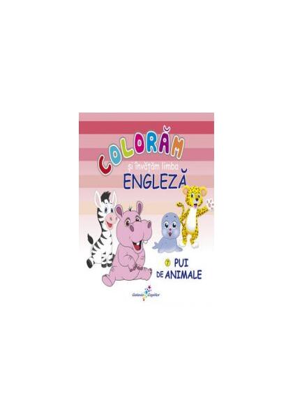 Colorăm şi învăţăm limba engleză. Nr.7. Pui de animale - Roxana Geantă - Galaxia Copiilor