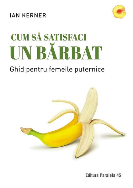 Cum să satisfaci un bărbat - Ian Kerner - Paralela 45