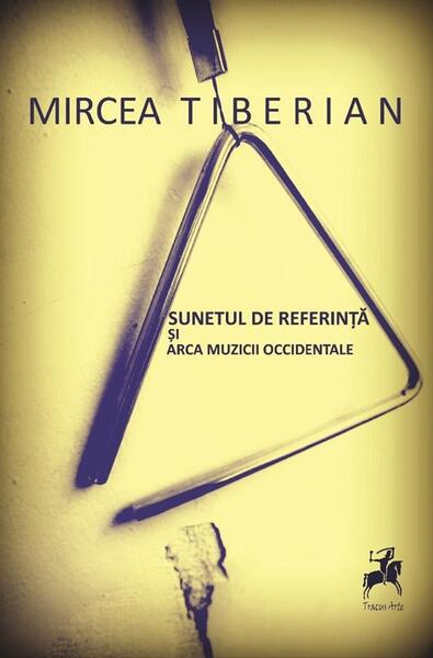 Sunetul de Referință și Arca Muzicii Occidentale - Mircea Tiberian - Tracus Arte