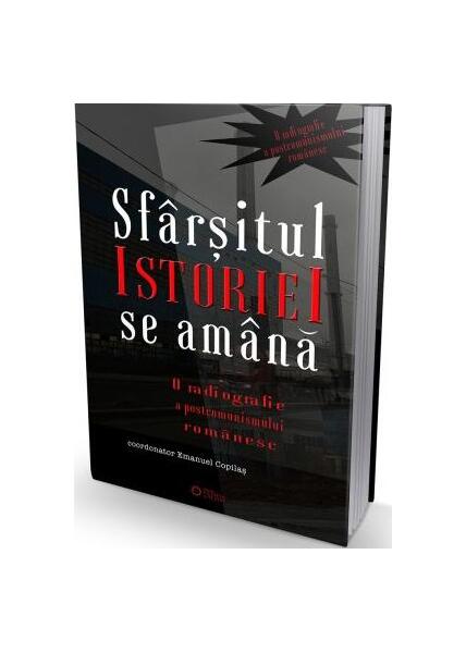 Sfârșitul istoriei se amână. O radiografie a postcomunismului românesc - Emanuel Copilaș - Cetatea de Scaun