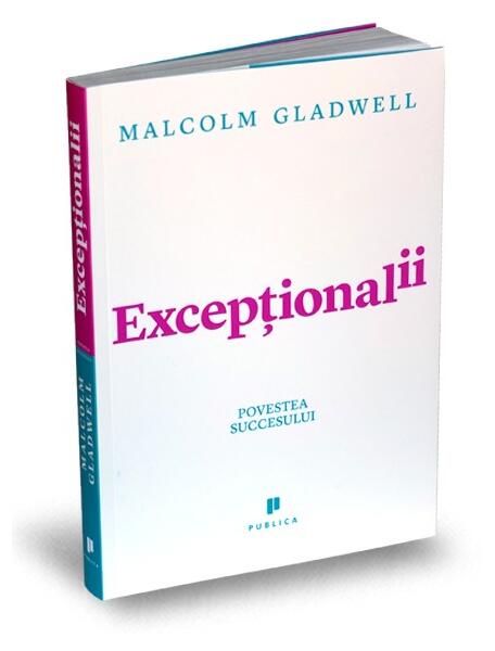 Excepţionalii - Malcolm Gladwell - Publica