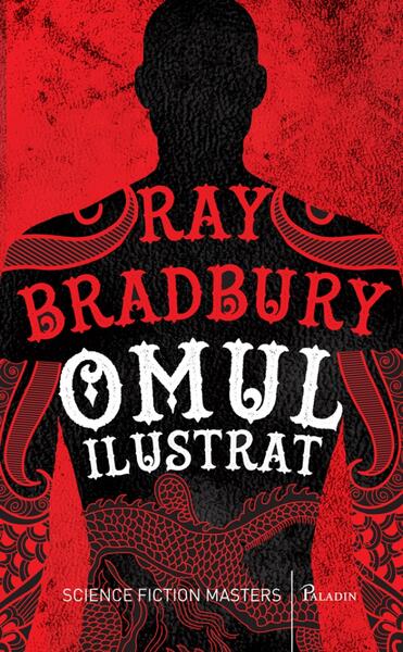 Omul ilustrat - Ray Bradbury - Paladin