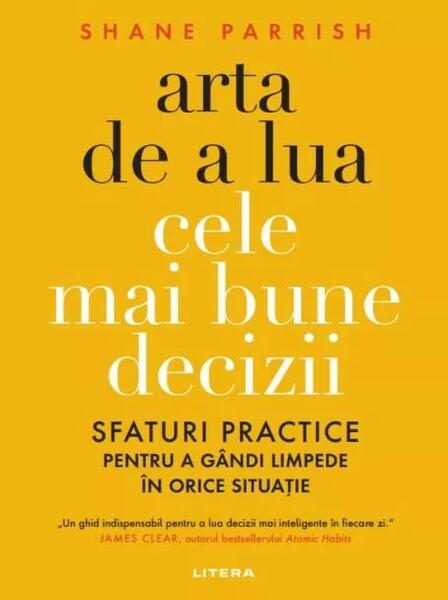 Arta de a lua cele mai bune decizii - Shane Parrish - Litera
