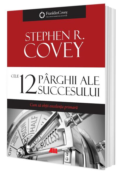 Cele 12 pârghii ale succesului - Stephen R. Covey - All