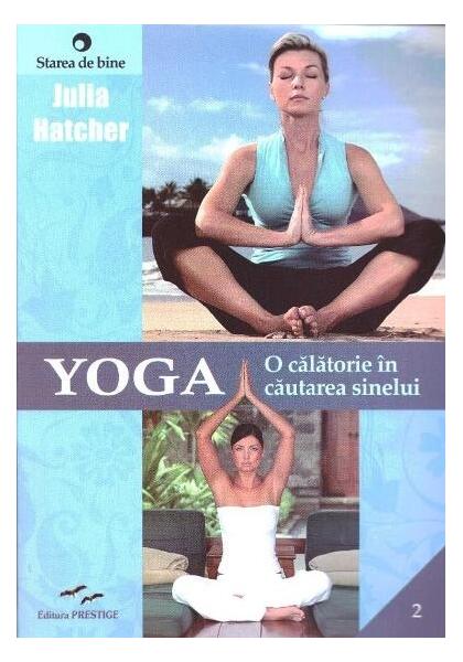 Yoga. O călătorie în căutarea sinelui - Julia Hatcher - Prestige