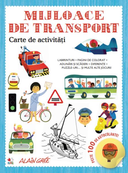 Mijloace de transport. Carte de activități. Peste 100 de autocolante! - Alain Grée - Litera mică