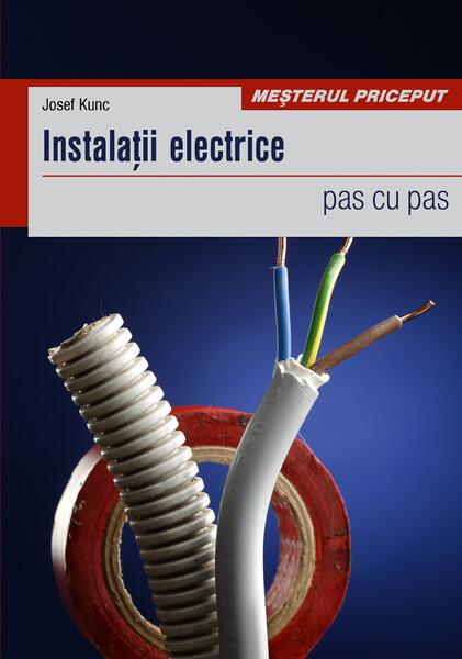 Instalaţii electrice. Pas cu pas - Paperback brosat - Josef Kunc - Casa